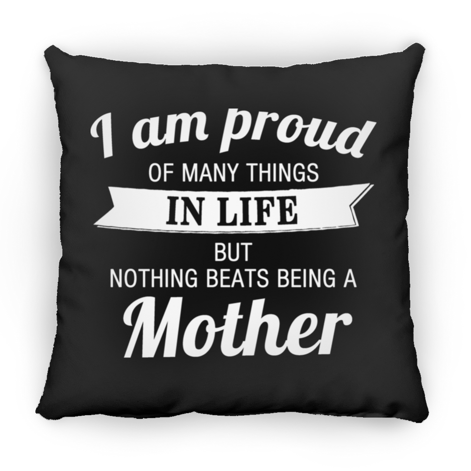 Proud of Many Things In Life, Nothing Beats Being a Mother - Throw Pillow Black