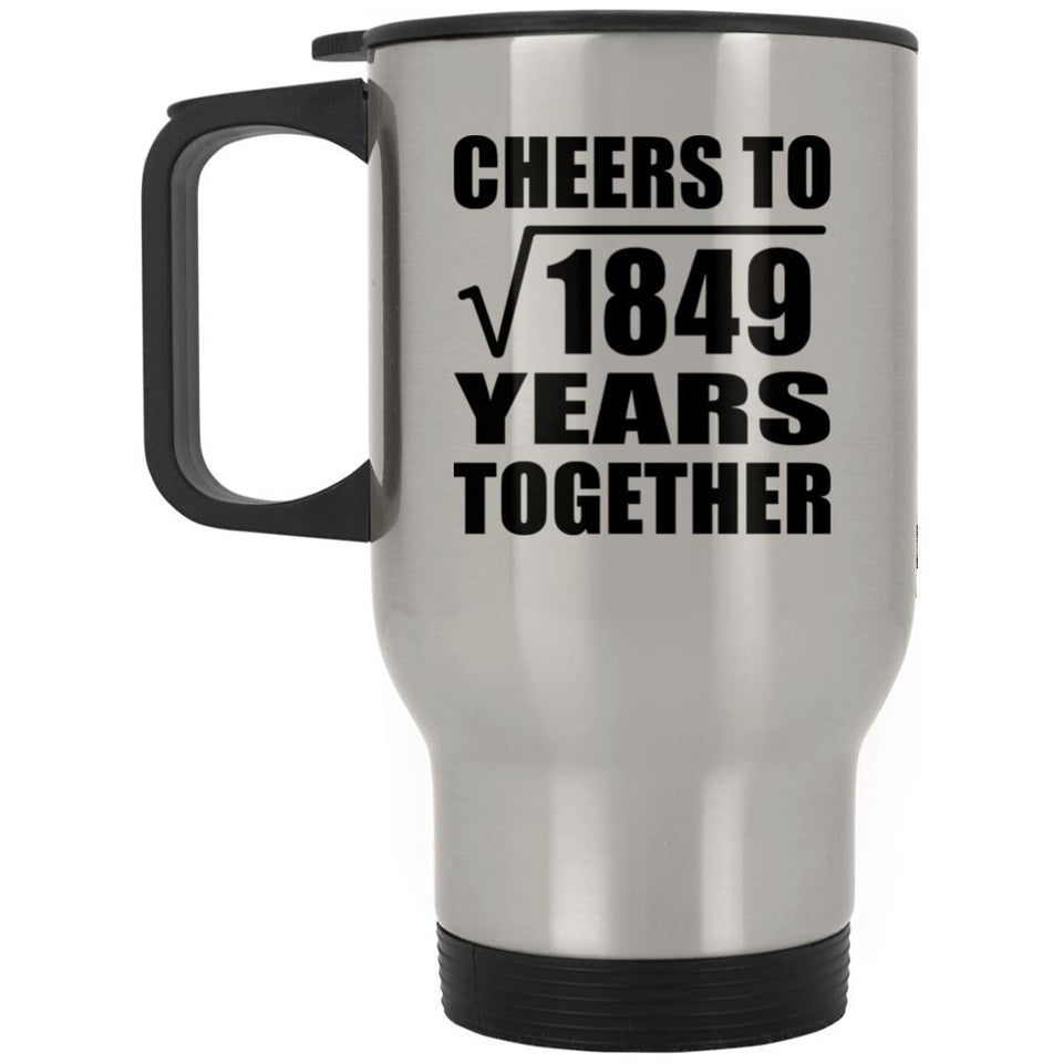 43rd Anniversary Cheers To Square Root of 1849 Years Together - Silver Travel Mug
