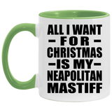 All I Want For Christmas Is My Neapolitan Mastiff - 11oz Accent Mug Green