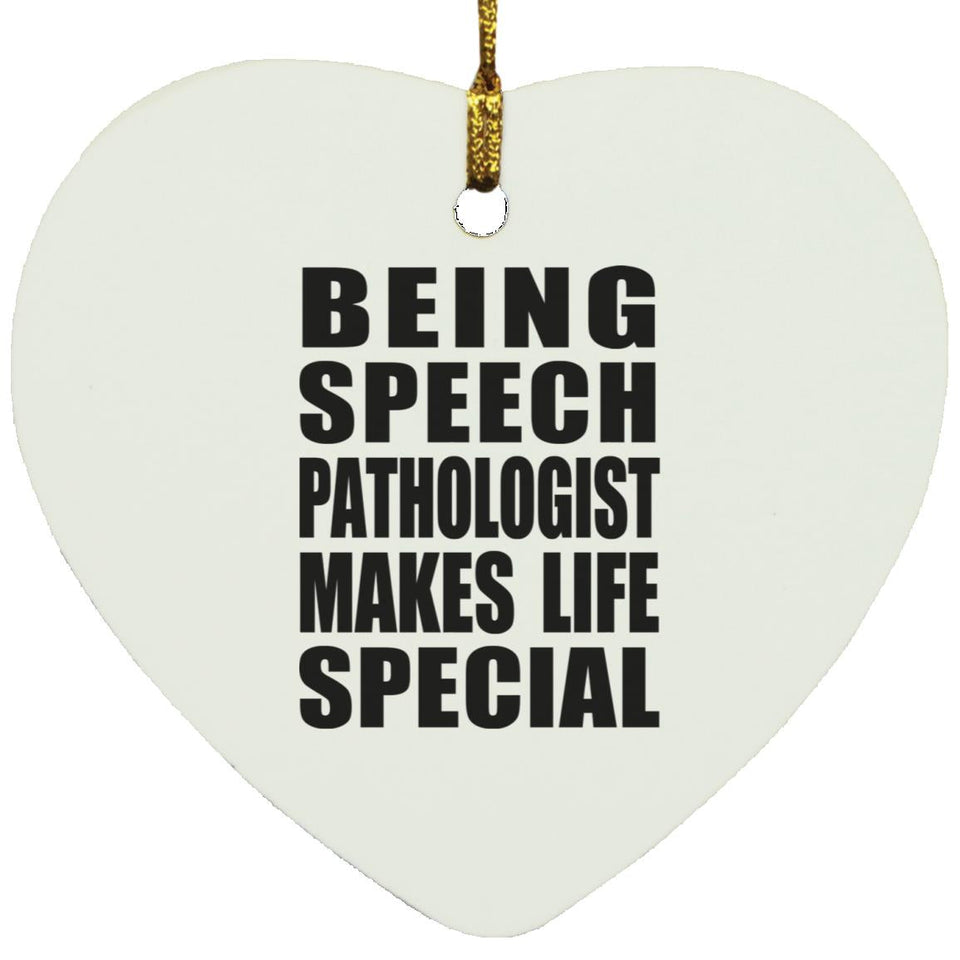 Being Speech Pathologist Makes Life Special - Heart Ornament