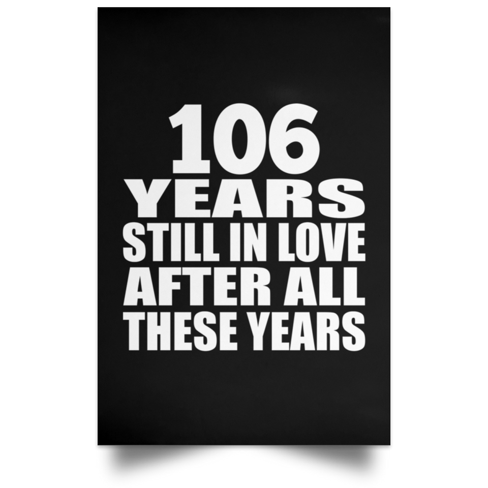 106th Anniversary 106 Years Still In Love After These Years - Poster Portrait