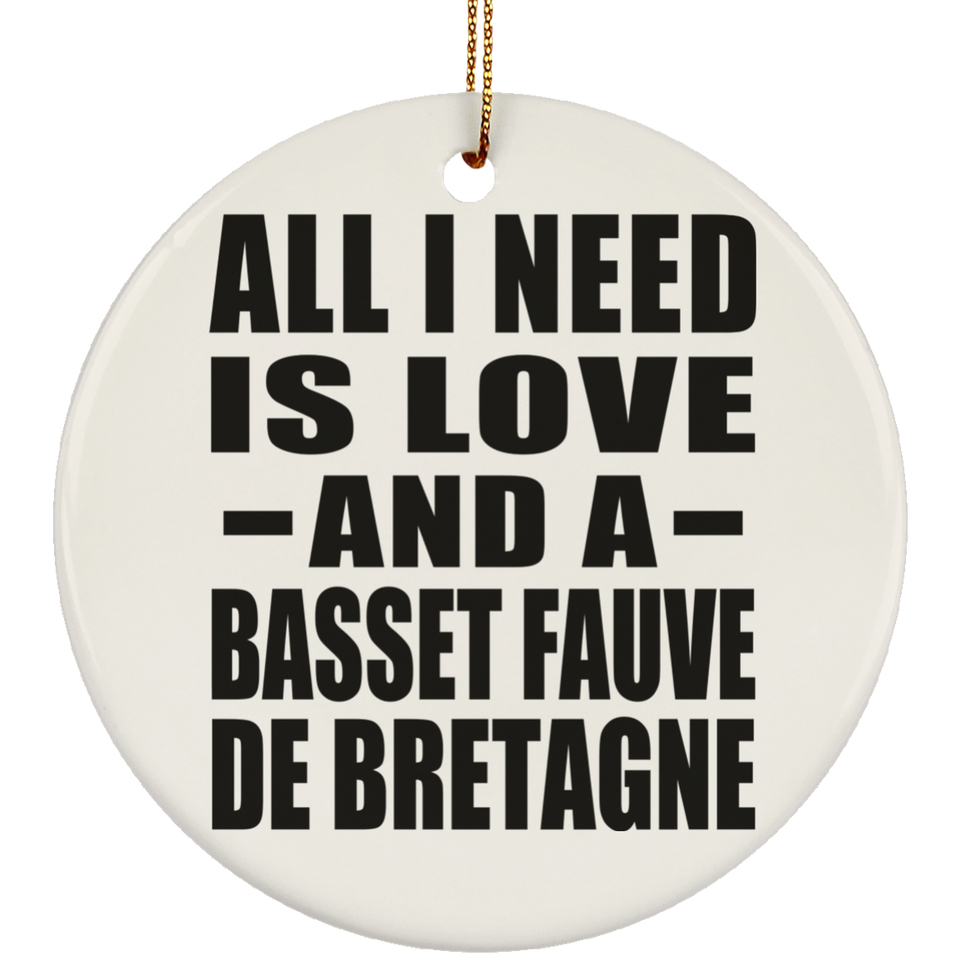 All I Need Is Love And A Basset Fauve De Bretagne - Circle Ornament