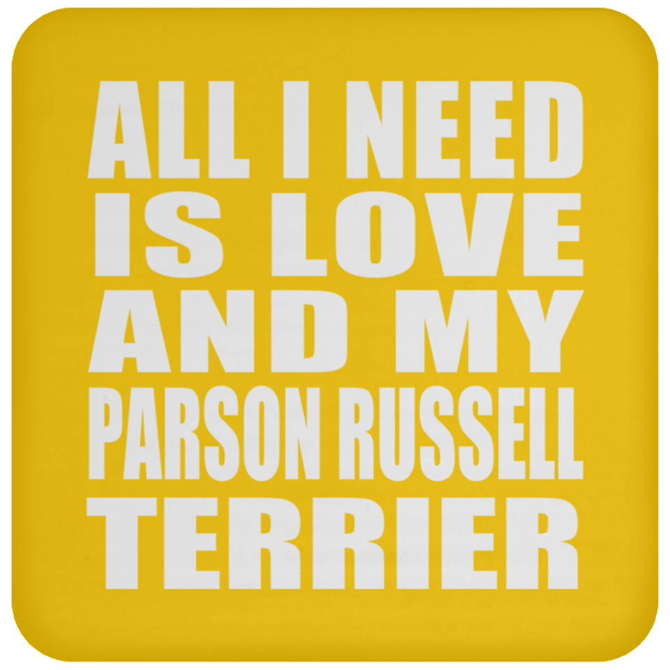All I Need Is Love And My Parson Russell Terrier - Drink Coaster
