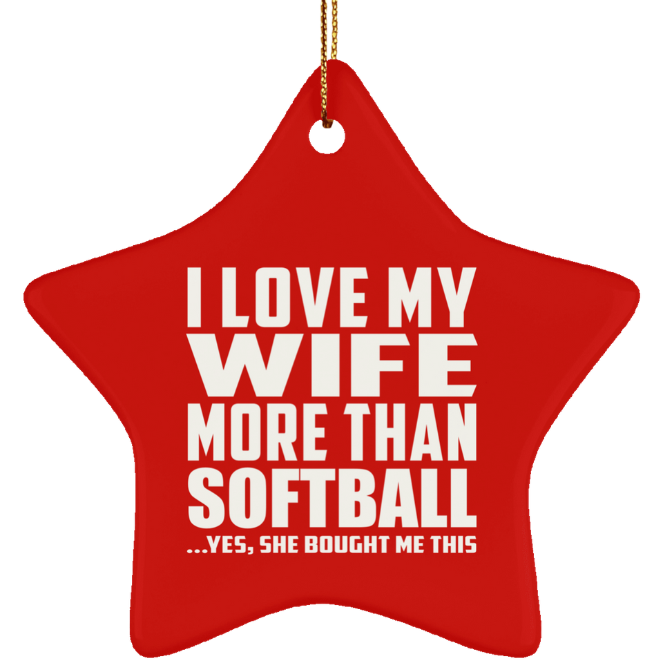 I Love My Wife More Than Softball - Star Ornament
