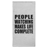 People Watching Makes Life Complete - Hand Towel