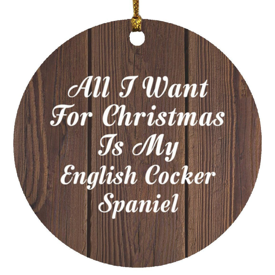 All I Want For Christmas Is My English Cocker Spaniel - Circle Ornament D