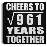 31st Anniversary Cheers To Square Root of 961 Years Together - Canvas Square