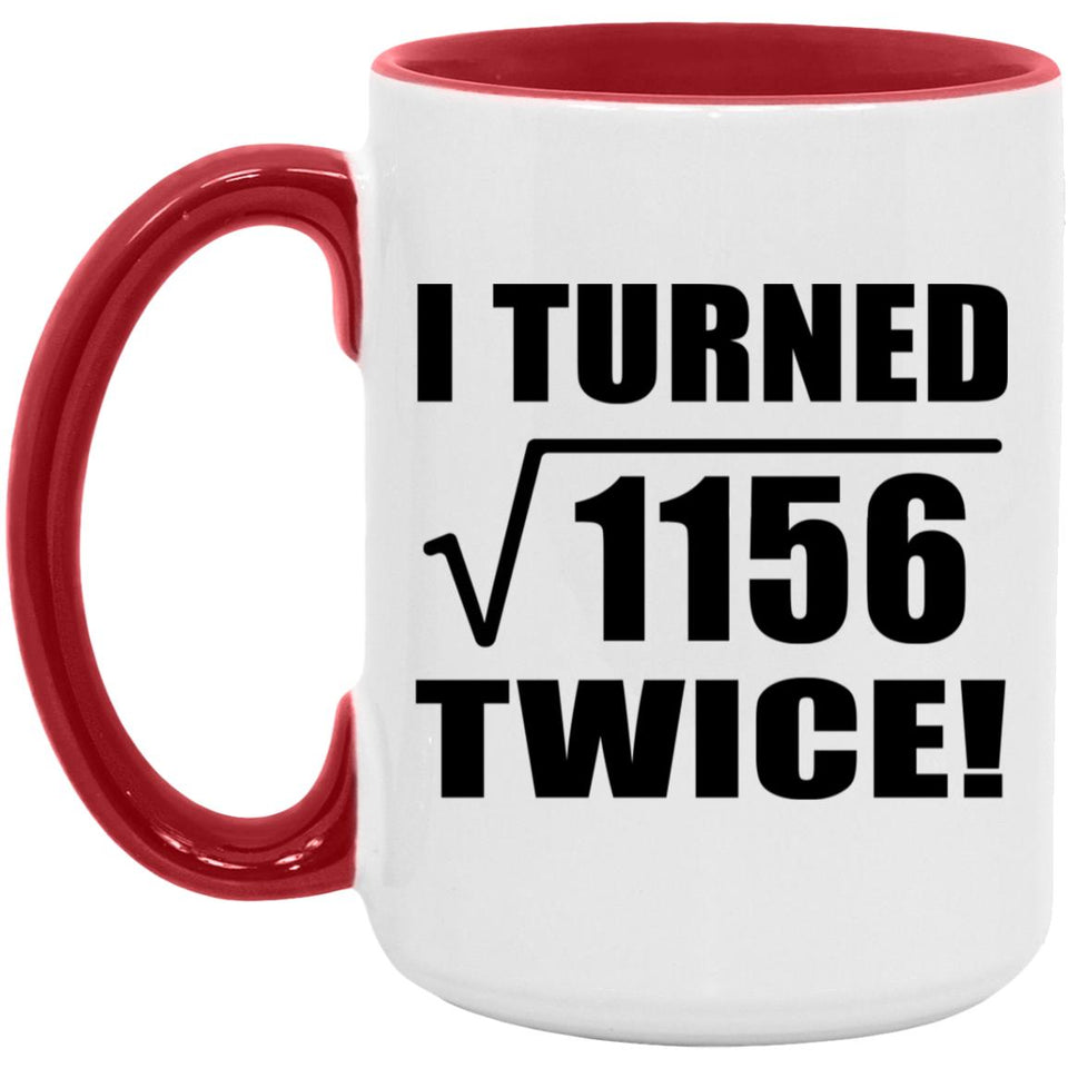 68th Birthday I Turned Square Root of 1156 Twice - 15oz Accent Mug Red