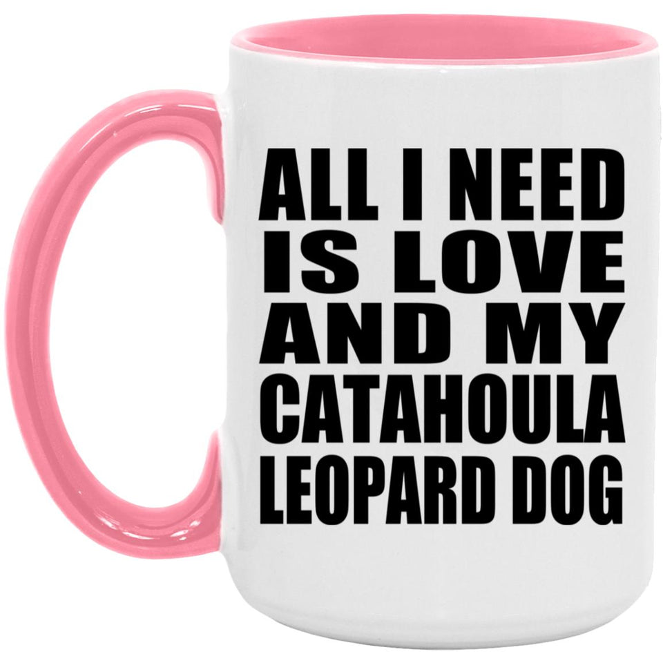 All I Need Is Love And My Catahoula Leopard Dog - 15oz Accent Mug Pink