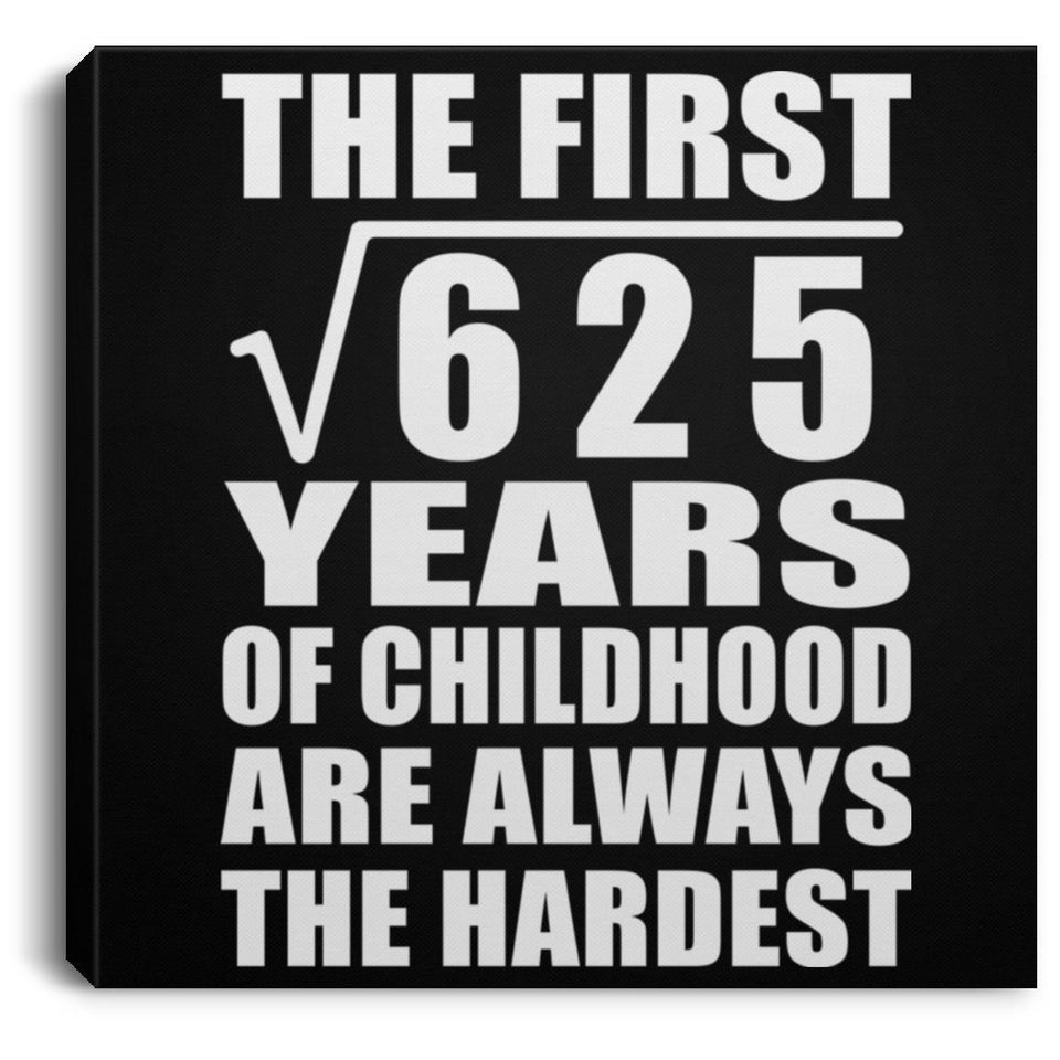 25th Birthday Square Root of 625 Years of Childhood - Canvas Square