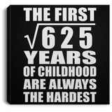 25th Birthday Square Root of 625 Years of Childhood - Canvas Square