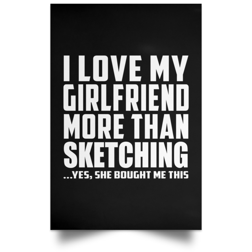I Love My Girlfriend More Than Sketching - Poster Portrait