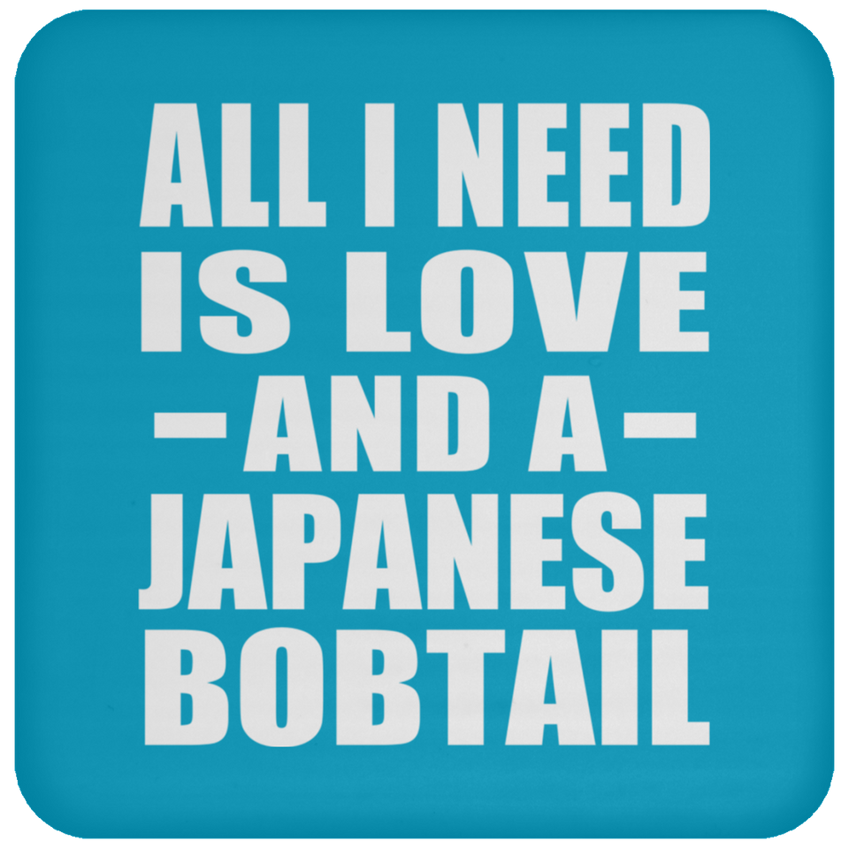 All I Need Is Love And A Japanese Bobtail - Drink Coaster
