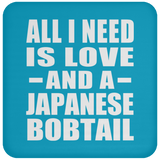 All I Need Is Love And A Japanese Bobtail - Drink Coaster