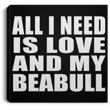 All I Need Is Love And My Beabull - Canvas Square
