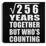 16th Anniversary Square Root of 256 Years Who's Counting - Canvas Square