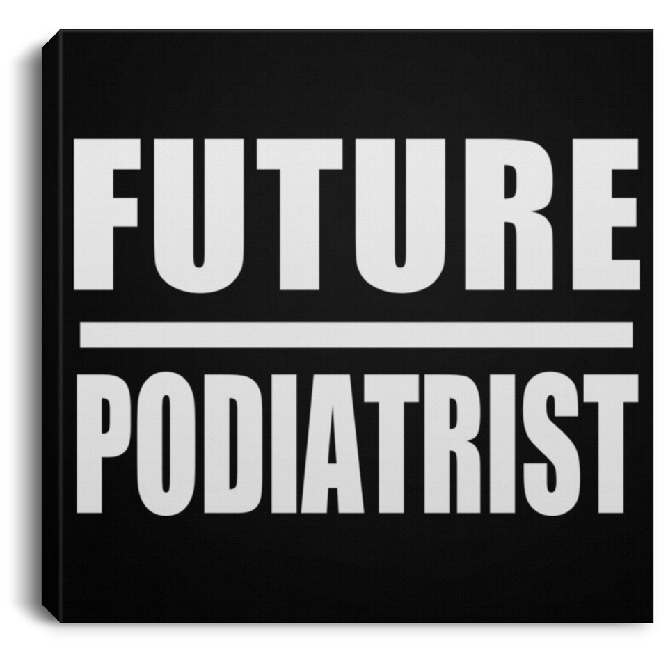 Future Podiatrist - Canvas Square