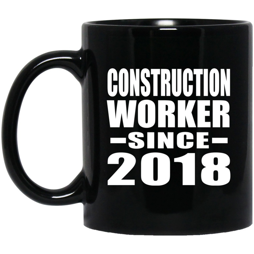 Construction Worker Since 2018 - 11 Oz Coffee Mug Black