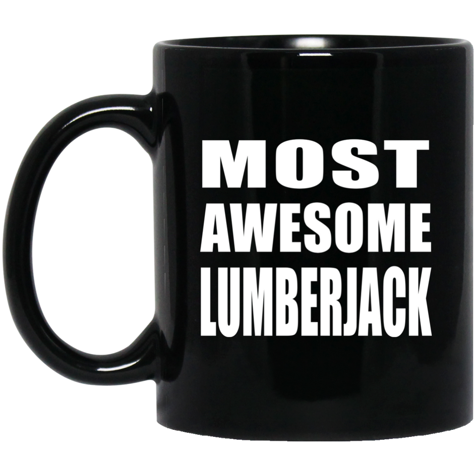 Most Awesome Lumberjack - 11 Oz Coffee Mug Black