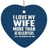 I Love My Wife More Than RC Helicopters - Heart Ornament