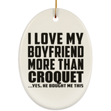 I Love My Boyfriend More Than Croquet - Oval Ornament