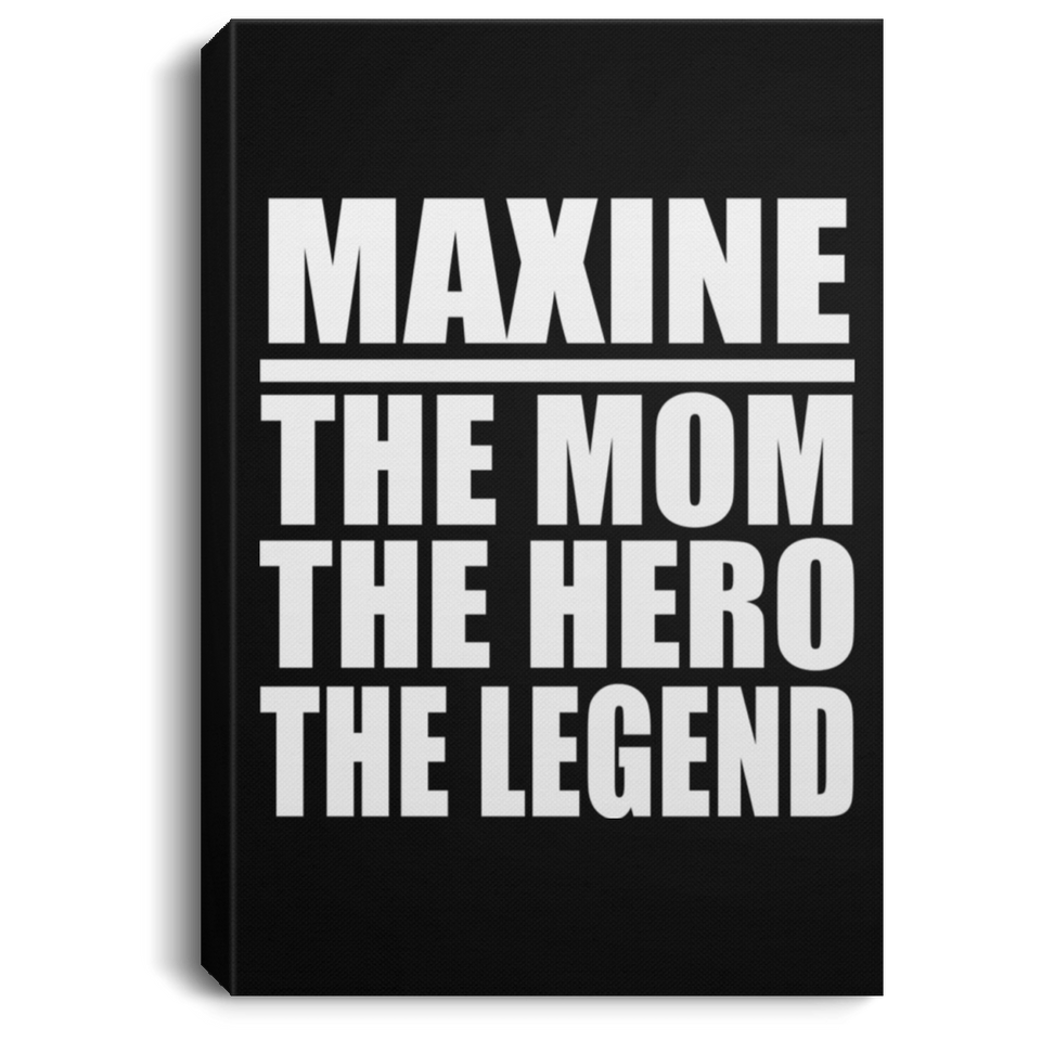 Maxine The Mom The Hero The Legend - Canvas Portrait