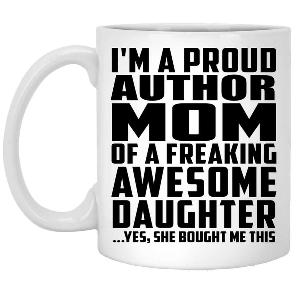 Proud Author Mom Of Awesome Daughter - 11 Oz Coffee Mug