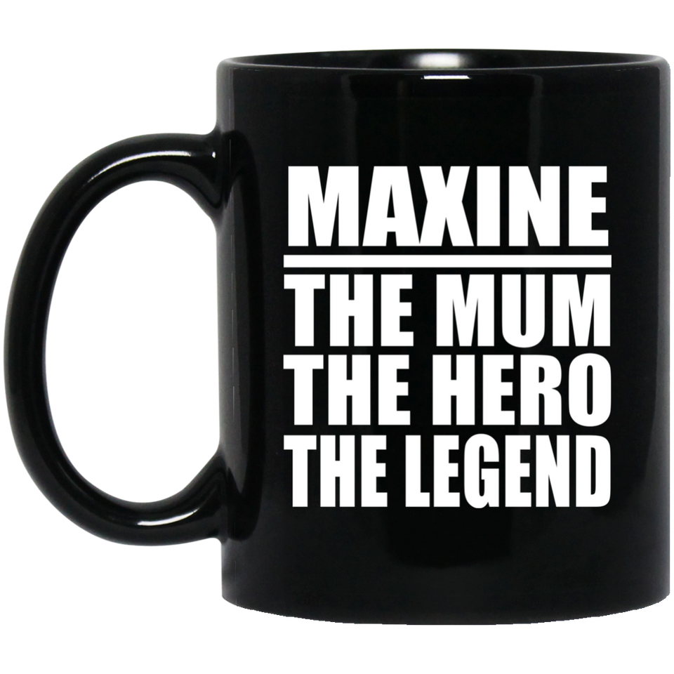 Maxine The Mum The Hero The Legend - 11 Oz Coffee Mug Black