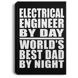Electrical Engineer By Day World's Best Dad By Night - Canvas Portrait