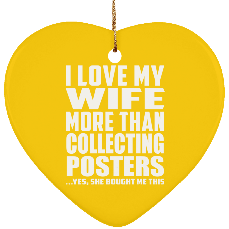 I Love My Wife More Than Collecting Posters - Heart Ornament
