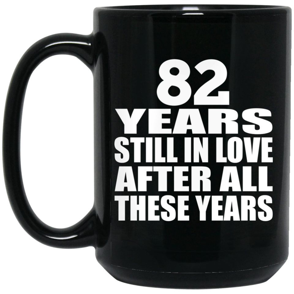 82nd Anniversary 82 Years Still In Love After These Years - 15oz Coffee Mug Black