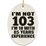 103rd Birthday I'm Not 103 I'm 18 With 85 Years Experience - Oval Ornament
