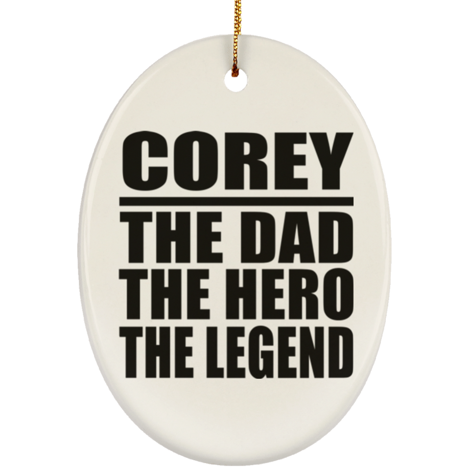 Corey The Dad The Hero The Legend - Oval Ornament