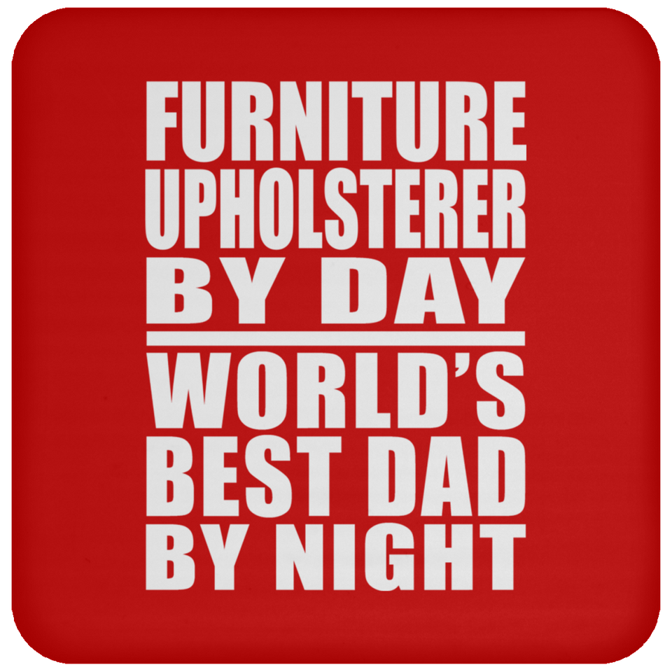 Furniture Upholsterer By Day World's Best Dad By Night - Drink Coaster