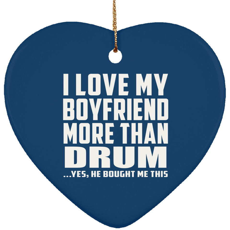 I Love My Boyfriend More Than Drum - Heart Ornament