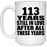 113th Anniversary 113 Years Still In Love After These Years - 15oz Coffee Mug