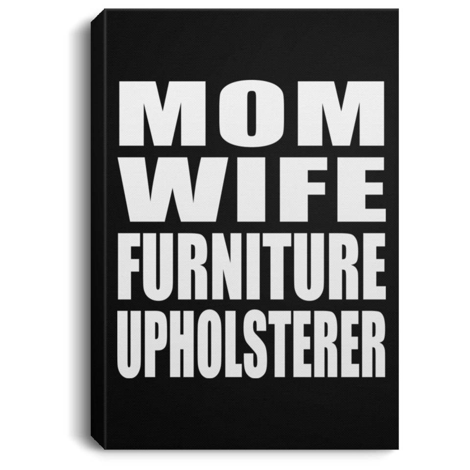 Mom Wife Furniture Upholsterer - Canvas Portrait