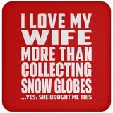 I Love My Wife More Than Collecting Snow Globes - Drink Coaster