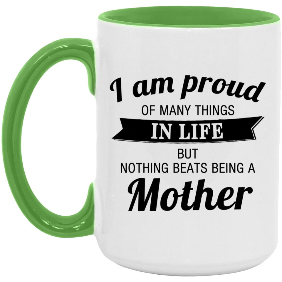 Proud of Many Things In Life, Nothing Beats Being a Mother - 15oz Accent Mug Green
