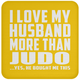 I Love My Husband More Than Judo - Drink Coaster