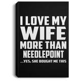 I Love My Wife More Than Needlepoint - Canvas Portrait
