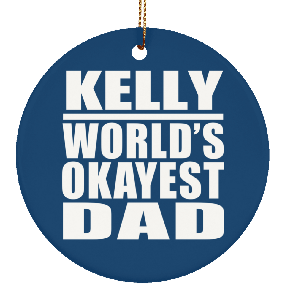 Kelly World's Okayest Dad - Circle Ornament