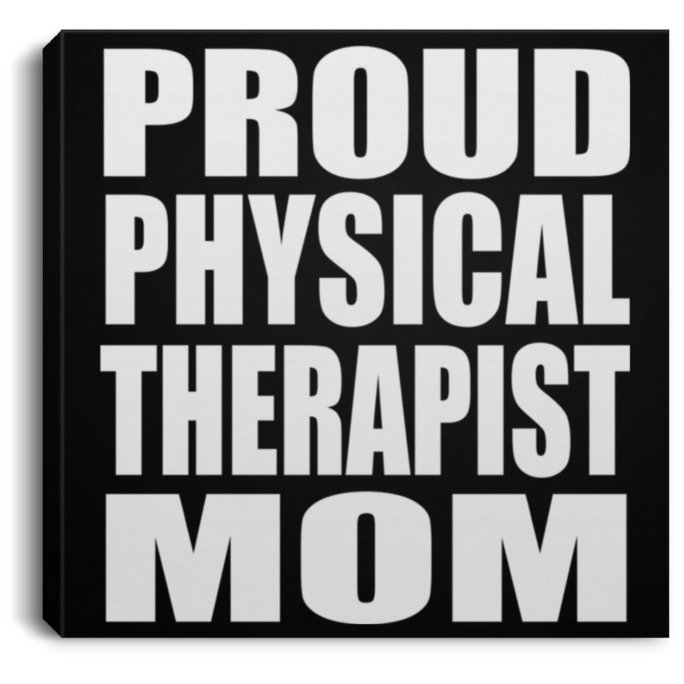 Proud Physical Therapist Mom - Canvas Square