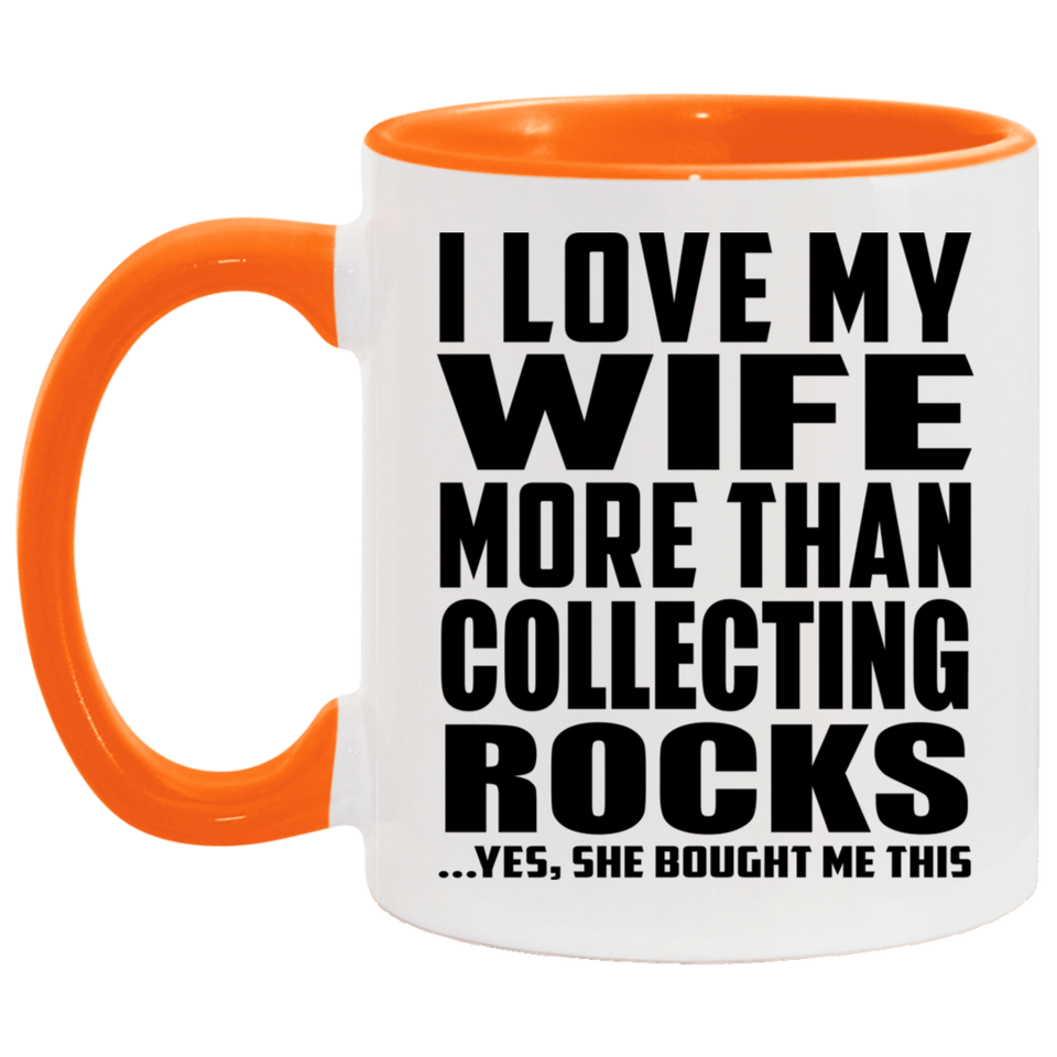 I Love My Wife More Than Collecting Rocks - 11oz Accent Mug Orange