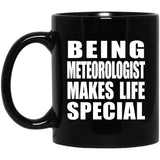 Being Meteorologist Makes Life Special - 11oz Coffee Mug Black