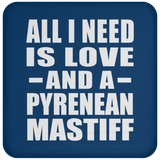 All I Need Is Love And A Pyrenean Mastiff - Drink Coaster