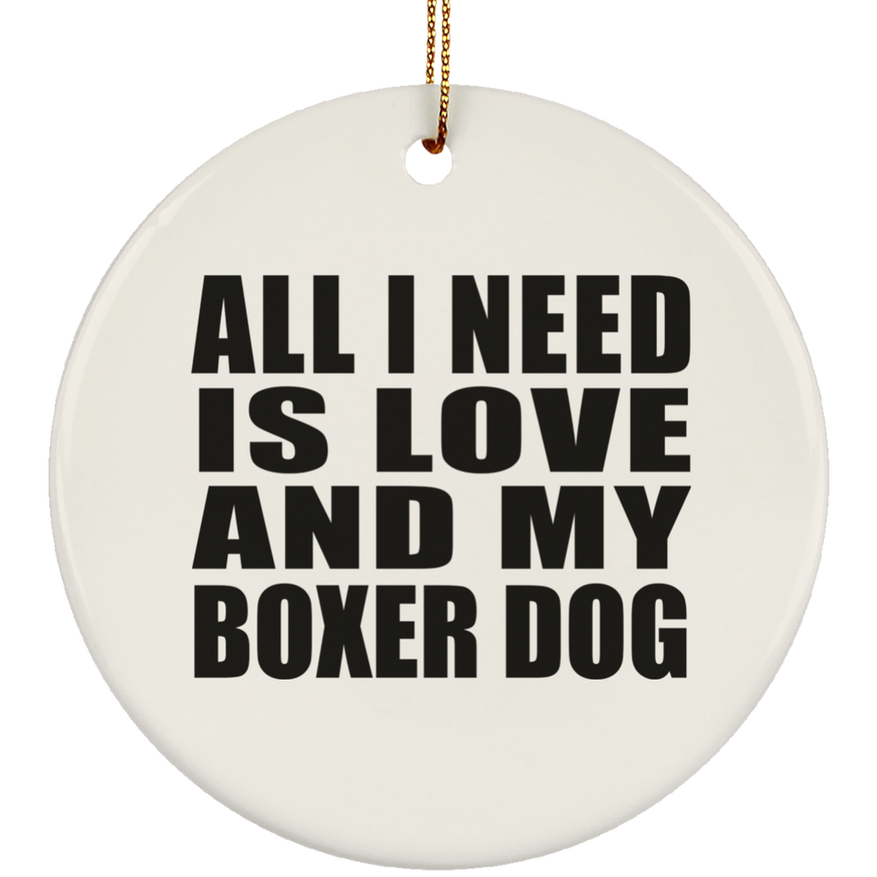 All I Need Is Love And My Boxer Dog - Circle Ornament