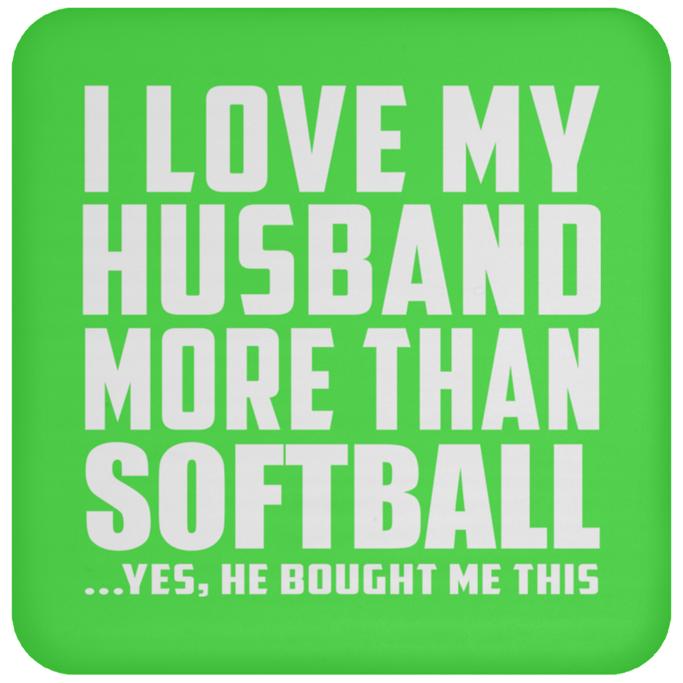 I Love My Husband More Than Softball - Drink Coaster