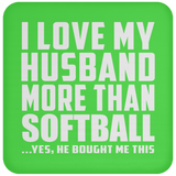 I Love My Husband More Than Softball - Drink Coaster