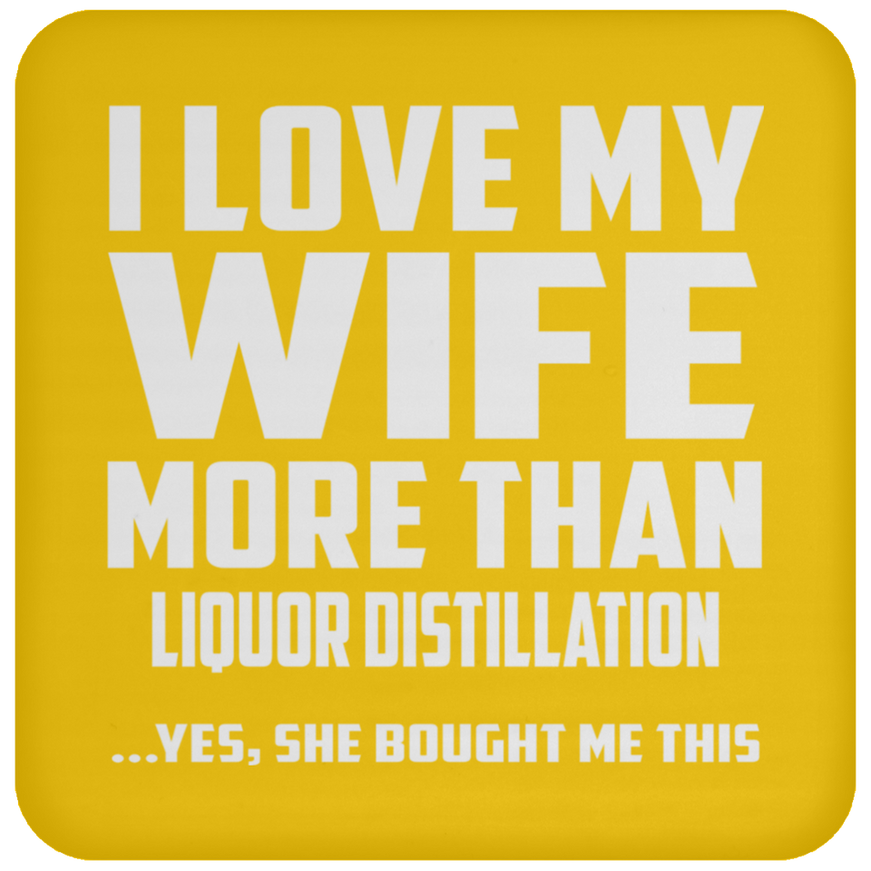 I Love My Wife More Than Liquor Distillation - Drink Coaster
